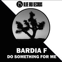 Bardia F - Do Something For Me