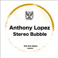 Anthony Lopez - Stereo Bubble