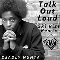 Deadly Hunta - Talk Out Loud (Ski Rize Remix)