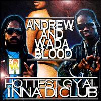 andrew & wada blood - Hottest Gyal Inna Di Club - Single