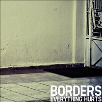 Borders - Everything Hurts