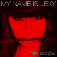Rob Nunjes feat. Mary M. - My Name Is Lexy (Club Mixes)