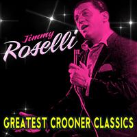 Jimmy Roselli - Greatest Crooner Classics