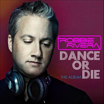 Robbie Rivera - Dance or Die: the Album
