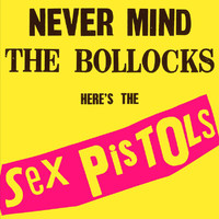Sex Pistols - Never Mind The Bollocks, Here’s The Sex Pistols
