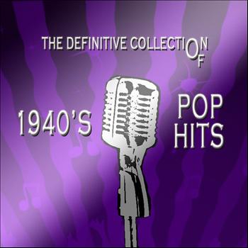 Various Artists - The Definitive Collection of 1940's Pop Hits