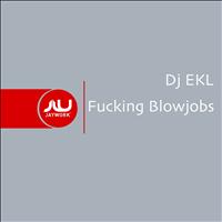 DJ Ekl - Fucking Blowjobs (Explicit)