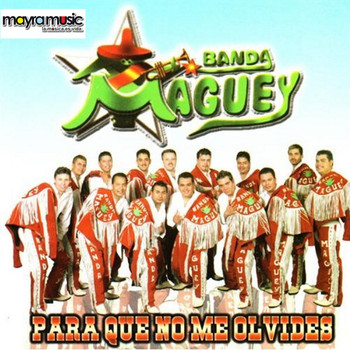 Banda Maguey - Para Que No Me Olvides