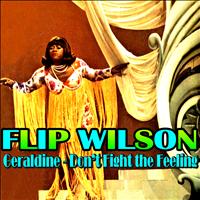 Flip Wilson - Geraldine - Don't Fight the Feeling