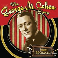 Radio Broadcast - The George M. Cohan Story