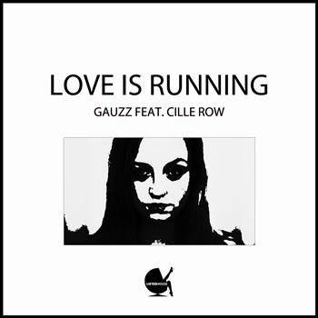 Gauzz - Love Is Running (feat. Cille Row)