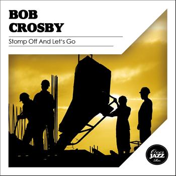 Bob Crosby - Stomp Off and Let's Go