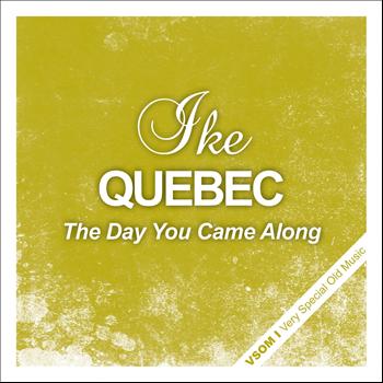 Ike Quebec - The Day You Came Along