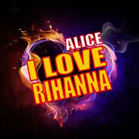 Alice - I Love Rihanna