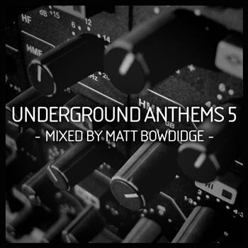 Various Artists - Underground Anthems 5 Mixed By Matt Bowdidge