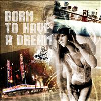 K2 Lopez - Born To Have A Dream