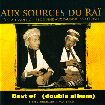 Various Artists - Best of: Aux sources du Raï (De la tradition bédouine aux faubourgs d'Oran) [Double album remasterisé]