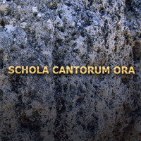 Schola Cantorum - Ora