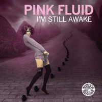 Pink Fluid - I'm Still Awake