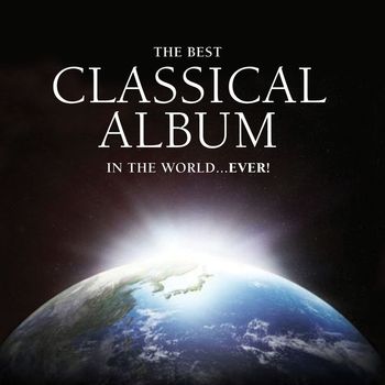 Various Artists - The Best Classical Album in the World...Ever!