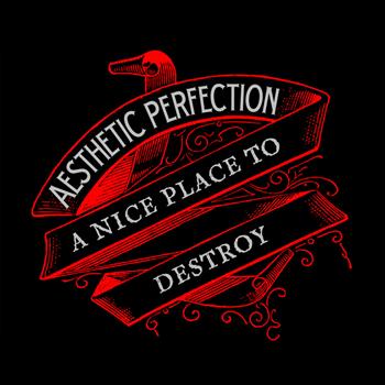 Aesthetic Perfection - A Nice Place to Destroy