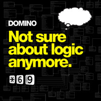 Domino - Not Sure About Logic Anymore