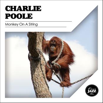 Charlie Poole - Monkey On a String