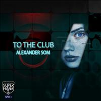 Alexander Som - To The Club