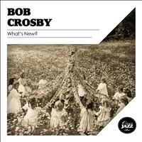 Bob Crosby - What's New?