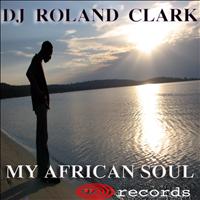DJ Roland Clark - My African Soul