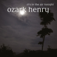 Ozark Henry - It's in the Air Tonight