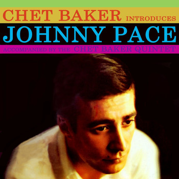 Chet Baker Introduces Johnny Pace Accompanied By The Chet Baker Quintet Chet Baker Introduces Johnny Chet Baker Introduces Johnny Pace Accompanied By The Chet Baker Quintet Chet Baker Introduces Johnny