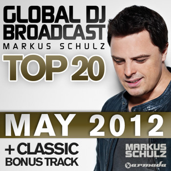 Markus Schulz - Global DJ Broadcast Top 20 - May 2012 (Including Classic Bonus Track)