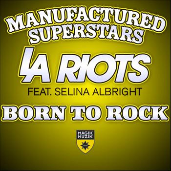 Manufactured Superstars & LA Riots featuring Selina Albright - Born To Rock