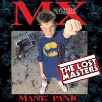 MX Machine - Manic Panic (The Lost Masters) (Explicit)