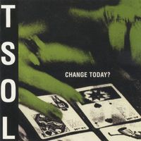 T.S.O.L. - Change Today? (Explicit)