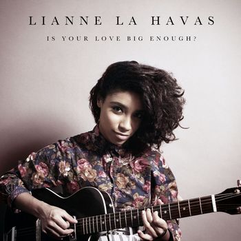 Lianne La Havas - Is Your Love Big Enough?