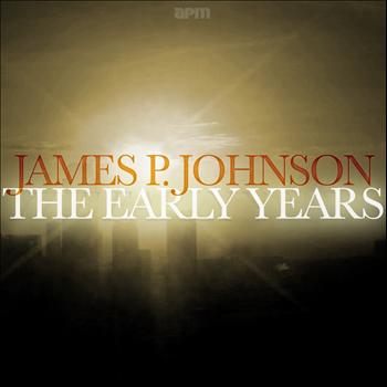 James P. Johnson - The Early Years
