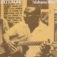 J.B. Lenoir - Alabama Blues!
