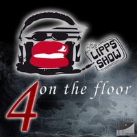 THE LIPPS SHOW - 4 on the Floor