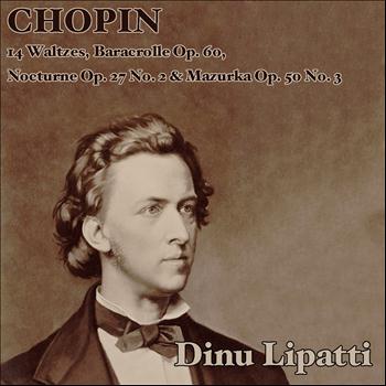 Dinu Lipatti - Chopin: 14 Waltzes, Baracrolle Op. 60, Nocturne Op.27 No. 2 & Mazurka Op. 50 No. 3
