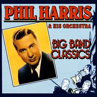 Phil Harris & His Orchestra - Big Band Classics