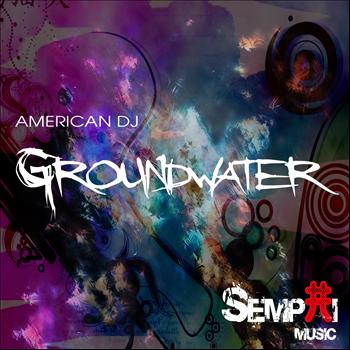 American Dj - Groundwater