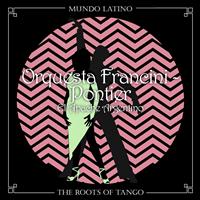 Orquesta Francini - Pontier - The Roots Of Tango - El Apache Argentino