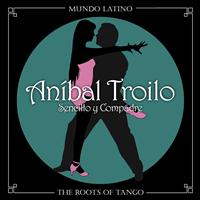 ANIBAL TROILO - The Roots of Tango - Sencillo y Compadre