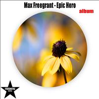 Max Freegrant - Epic Hero (Album)