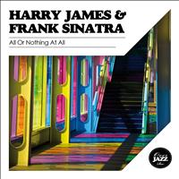 Harry James, Frank Sinatra - All or Nothing At All
