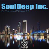 Souldeep Inc. - For The Love Of House E.P.