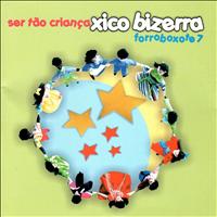 Xico Bizerra - Forroboxote 7 - Ser Tao Crianca
