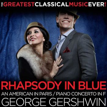 André Previn - The Greatest Classical Music Ever! George Gershwin: Rhapsody in Blue, An American in Paris, Piano Concerto in F
